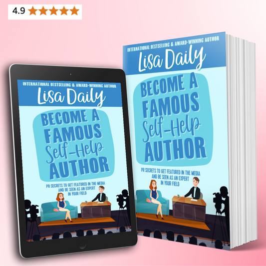 Become a Famous Self-Help Author: PR Secrets to Get Featured in the Media and Be Seen as an Expert in Your Field
